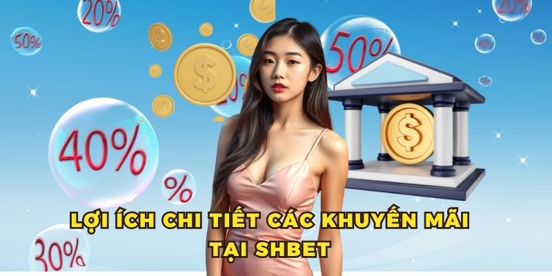 Lợi ích chi tiết các khuyến mãi tại Shbet